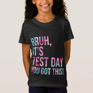 T-Shirt Bruh C'est le jour de test Vous avez ce jour de te