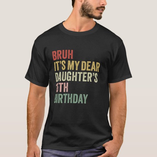 T-shirt Bruh C'est ma chère fille s 15e anniversaire Reine (Devant)