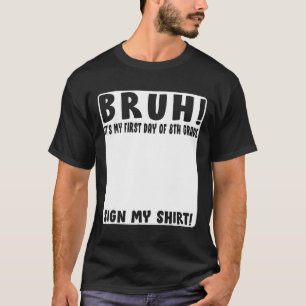 T-shirt Bruh C'est Ma Première Journée De 8e Élève Signatu