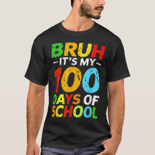 T-shirt Bruh C'Est Mes 100 Jours D'Étudiant Scolaire 100E