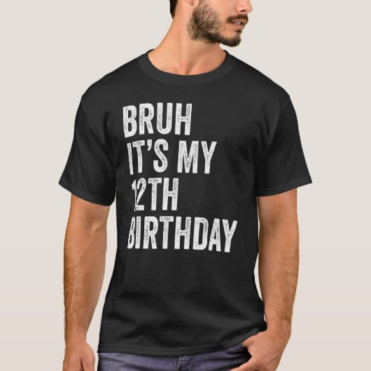 T-shirt Bruh C'est mon 12e anniversaire 12 ans Twelft (Devant)