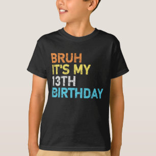 T-shirt Bruh c'est mon 13e anniversaire 13 ans Anniversair