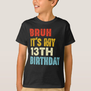 T-shirt Bruh C'est mon 13e anniversaire 13 ans filles garç