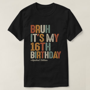 T-shirt Bruh C'est mon 16e anniversaire 16 ans Anniversair
