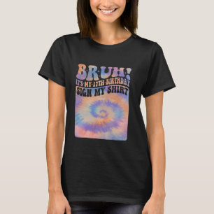 T-shirt Bruh C'est mon 17e anniversaire Signer Ma Chemise 