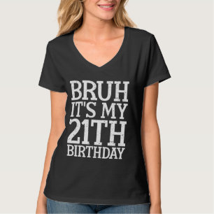 T-shirt Bruh C'est mon 21e anniversaire drôle Sarcasti hum