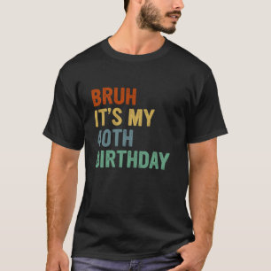 T-shirt Bruh C'est mon 40e anniversaire 40 ans Anniversair