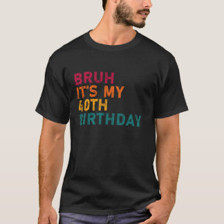 T-shirt Bruh c'est mon 40e anniversaire drôle Hommes Femme
