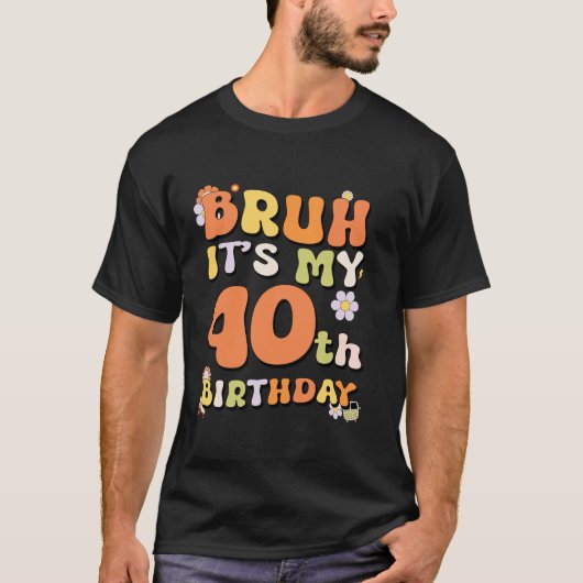 T-shirt Bruh C'est mon 40e anniversaire fille Retro I m 40 (Devant)