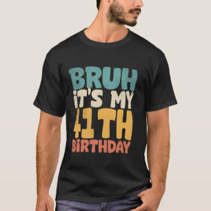 T-shirt Bruh C'est mon 41e anniversaire 41 ans Quarante An