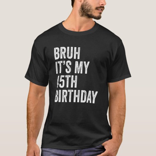 T-shirt Bruh C'est mon 45e anniversaire 45 ans 45 ans Fift (Devant)