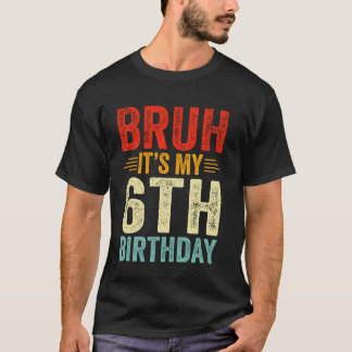 T-shirt Bruh C'est mon 6e anniversaire 6 ans Anniversaire