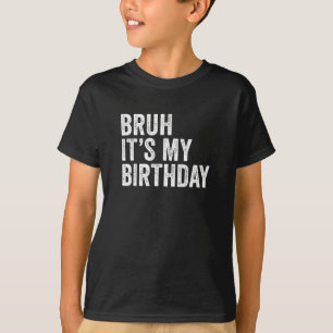 T-shirt Bruh C'est mon anniversaire