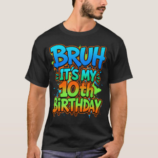 T-shirt Bruh C'est Mon Anniversaire 10 Ans Anniversaire Dr