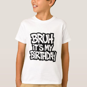 T-shirt Bruh C'est mon anniversaire drôle Ado d'anniversai