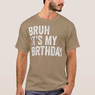 T-shirt Bruh C'Est Mon Anniversaire Drôle Sarcastique