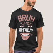 T-shirt Bruh C'est mon anniversaire drôle Sarcastique gran (Devant)