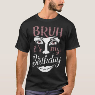 T-shirt Bruh C'est mon anniversaire drôle Sarcastique gran