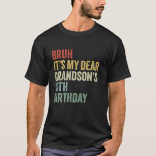 T-shirt Bruh C'est mon chère grand-père s 18e anniversaire