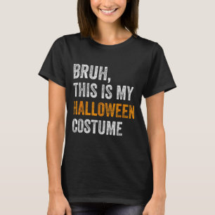 T-shirt Bruh C'est Mon Costume D'Halloween Drôle D'Hallowe