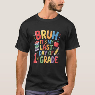 T-shirt Bruh c'est mon dernier jour de 1re année, élève de