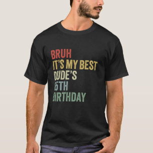 T-shirt Bruh C'est My Best Dude s 65th Birthday OMG Sarcas