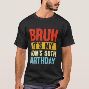 T-shirt Bruh C'est My Mom s 50th Birthday Mother s Gifts