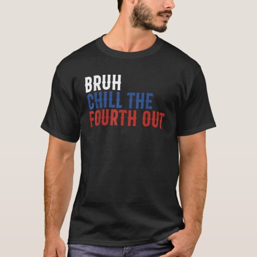 T-shirt Bruh Chill The Quatrième Out Independence USA Funk (Devant)