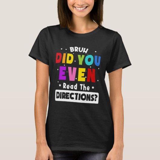 T-shirt Bruh Did You Even Read The Directions  Teacher Say (Devant)