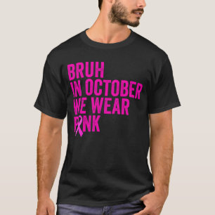 T-shirt Bruh En Octobre Nous Portons Le Cancer Du Sein Ros