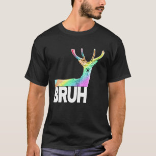T-shirt BRUH êtes-vous un sérieux grossier cerf arc-en-cie