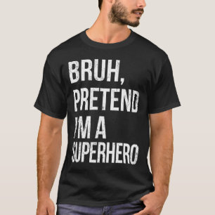 T-shirt Bruh Faire semblant d'être un super-héros Hallowee