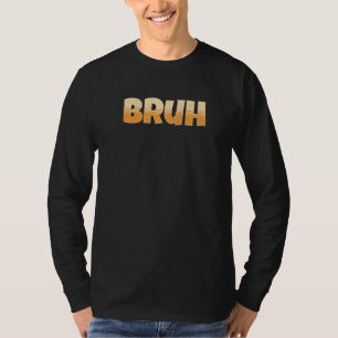 T-shirt Bruh Gamer Slang meme Bruh meme