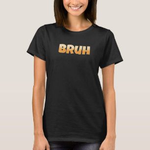 T-shirt Bruh Gamer Slang meme Bruh meme