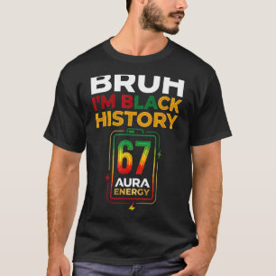 T-shirt Bruh histoire noire 67 aura énergie afro gen z six