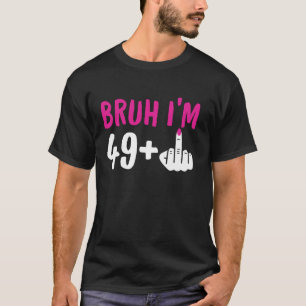 T-shirt Bruh I m 49 Plus 1 Doigt moyen Funny 50e anniversa