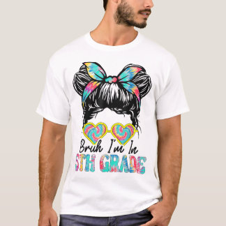T-shirt Bruh Im En 5E Grade Messy Bun Premier Jour De