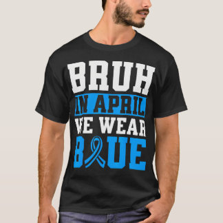 T-shirt Bruh In April We Wear Blue Autism Awareness Men