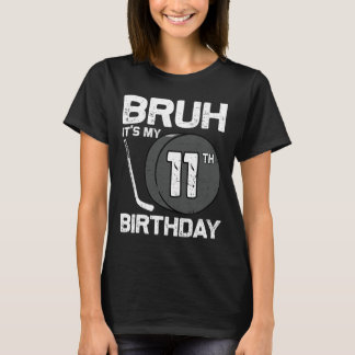 T-shirt Bruh It's My 11th Birthday 11 Year Old Hockey Play