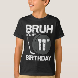 T-shirt Bruh It's My 11th Birthday 11 Year Old Hockey Play