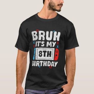 T-shirt Bruh It's My 8th Birth Video Jeu 8 Ans B