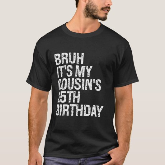 T-shirt Bruh It's My Cousin's 25th Birthday Omg Crown Happ (Devant)