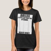 T-shirt Bruh Its My Last First Day Of School Sign My  (Devant)