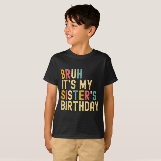 T-shirt Bruh It's My Sister's Birthday Funny Birthday Brot (Devant entier)