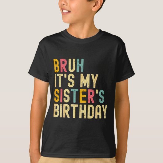 T-shirt Bruh It's My Sister's Birthday Funny Birthday Brot (Devant)