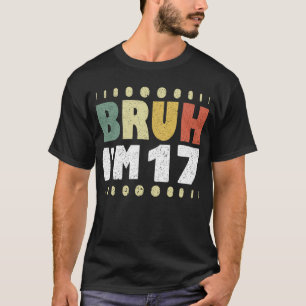 T-shirt Bruh J'ai 17 ans Fille Garçon 17e fête d'anniversa