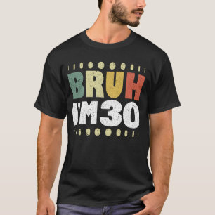 T-shirt Bruh J'ai 30 ans 30e anniversaire drôle
