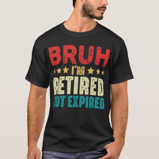 T-shirt Bruh Je Suis Retraité Drôle Pas Expiré Retraite (Devant)