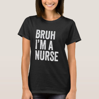 T-shirt Bruh je suis une infirmière drôle étudiant en écol