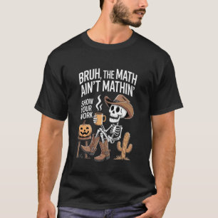 T-shirt Bruh Les Maths Collent Pas Montre Ton Travail Hall